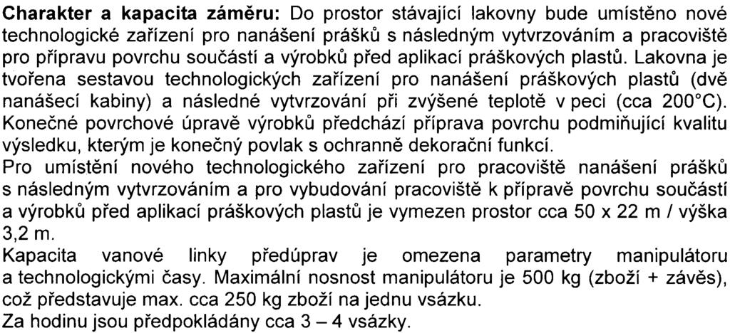 mìsto Praha Praha Kyje Charakter a kapacita zámìru: Do prostor stávající lakovny bude umístìno nové technologické zaøízení pro nanášení práškù s následným vytvrzováním a pracovištì pro pøípravu