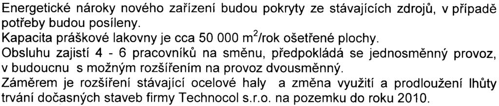 - 2 - Energetické nároky nového zaøízení budou pokryty ze stávajících zdrojù, v pøípadì potøeby budou posíleny Kapacita práškové lakovny je cca 50 000 m2/rok ošetøené plochy Obsluhu zajistí 4-6