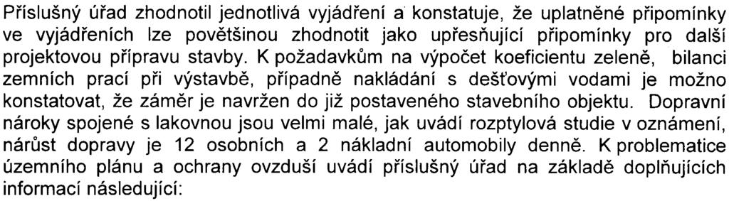 Vzhledem k výše uvedenému se požaduje dopracovat nejednoznaèné informace o likvidaci deš ových vod ve fázi výstavby i provozu posuzovaného zámìru Pøíslušný úøad zhodnotil jednotlivá vyjádøení a