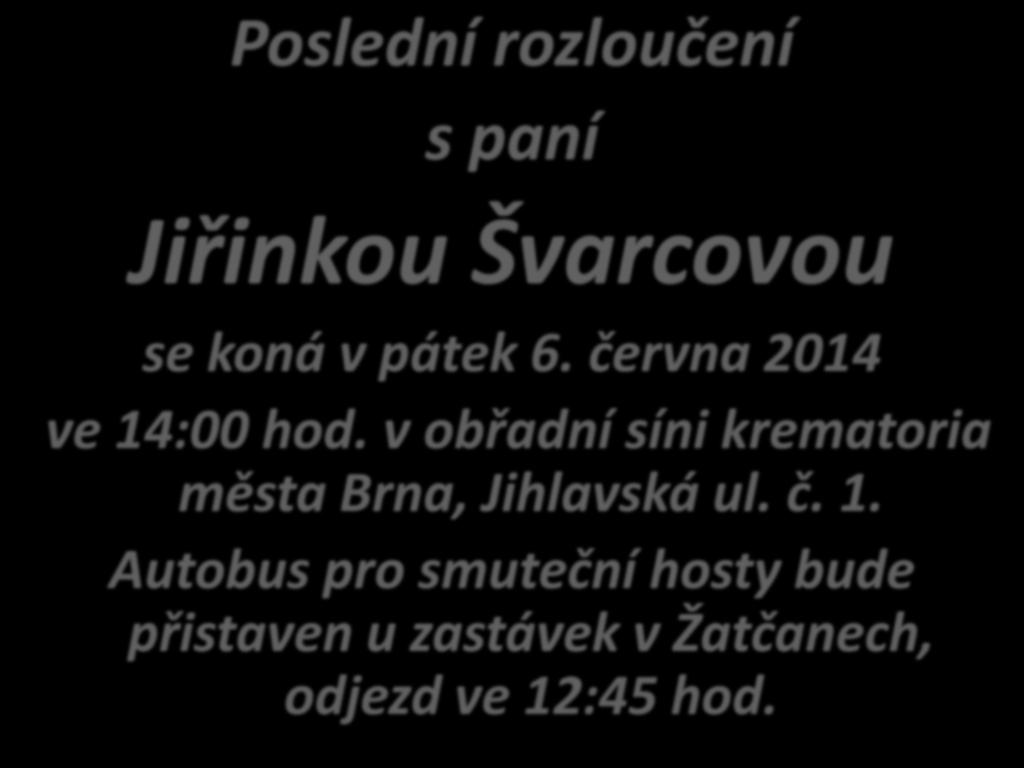 Poslední rozloučení s paní Jiřinkou Švarcovou se koná v pátek 6. června 2014 ve 14:00 hod.