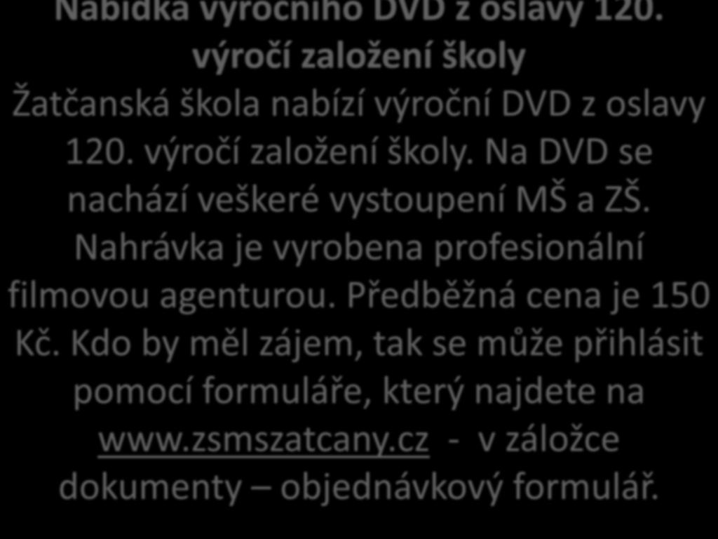 Na DVD se nachází veškeré vystoupení MŠ a ZŠ.