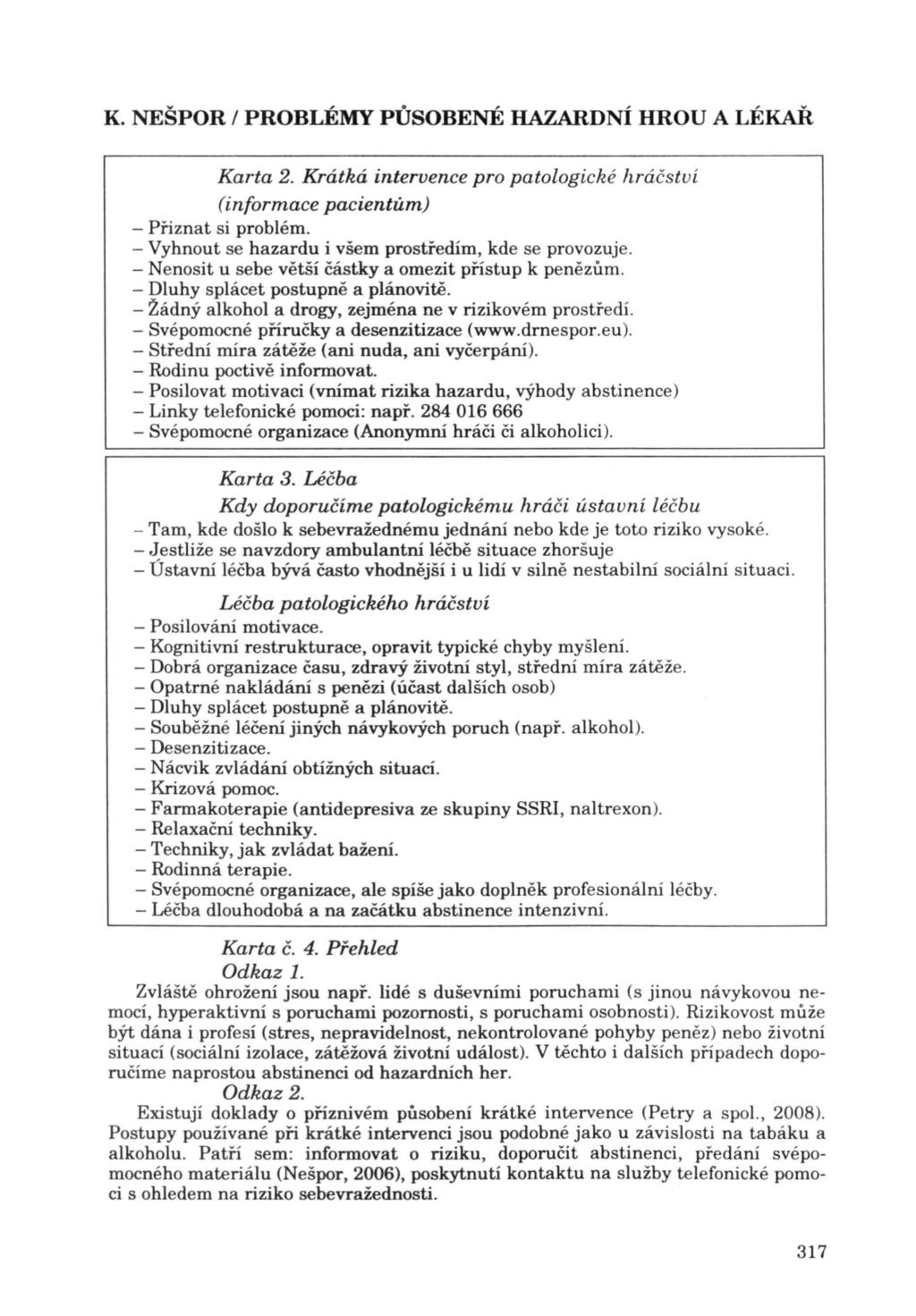 Karta 2. Krátká intervence pro patologické hráčství (informace pacientům) - Přiznat si problém. - Vyhnout se hazardu i všem prostředím, kde se provozuje.