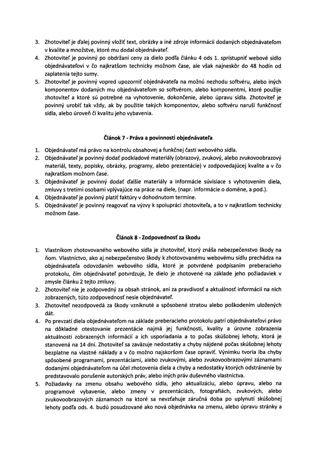 3. Zhotovite ľ je ďalej povinný vloži ť text, obrázky a iné zdroje informácií dodaných objednávate ľom v kvalite a množstve, ktoré mu dodal objednávate ľ. 4.