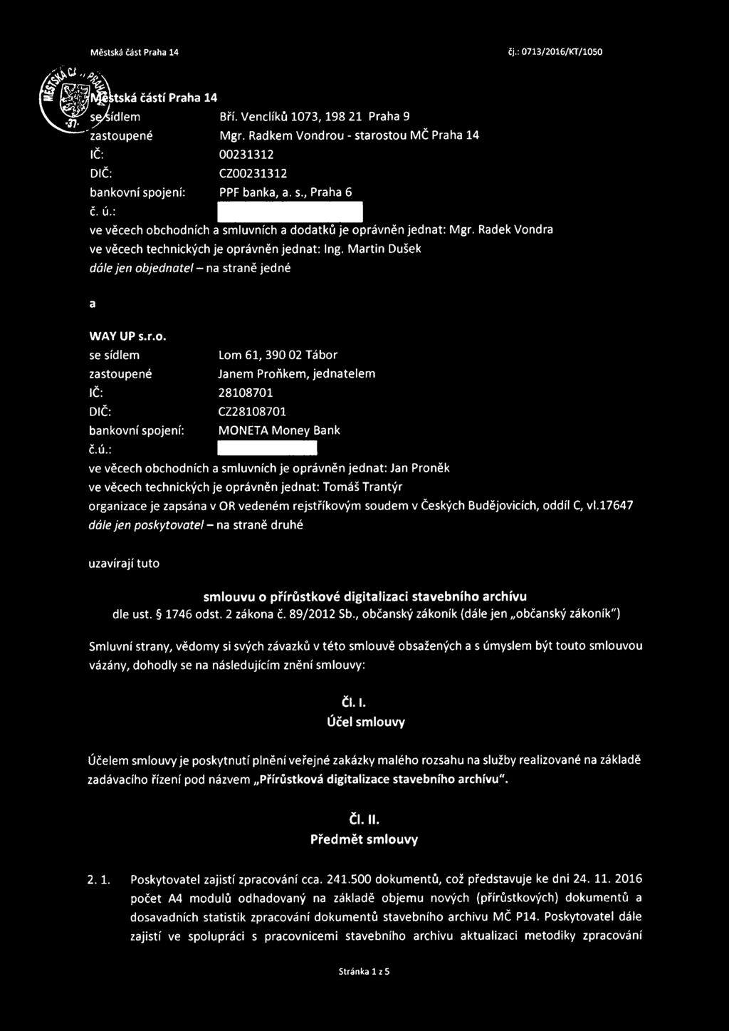 Ú.: ve věcech obchodních a smluvních je oprávněn jednat: Jan Proněk ve věcech technických je oprávněn jednat: Tomáš Trantýr organizace je zapsána v OR vedeném rejstříkovým soudem v Českých