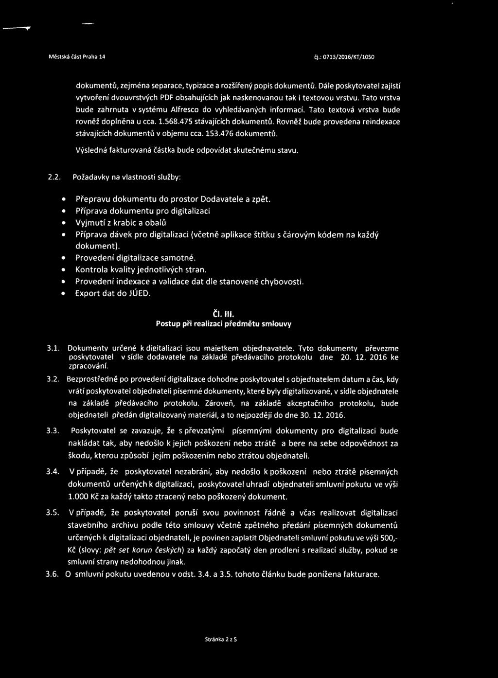 Rovněž bude provedena reindexace stávajících dokumentů v objemu cca. 153.476 dokumentů. Výsledná fakturovaná částka bude odpovídat skutečnému stavu. 2.