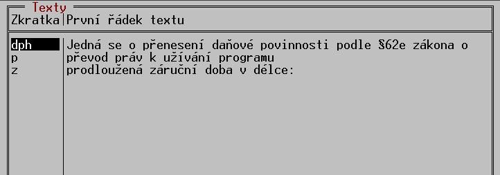 Číselník textů 8. Číselník textů Funkce TEXTY slouží k přednastavení textů, které se v dokladech často opakují a je proto výhodné je zadávat zkráceným způsobem.