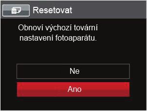 Stisknutím tlačítka se šipkou nahoru/dolů vyberte položku [Resetovat] a stisknutím tlačítka nebo tlačítka se šipkou vpravo vstupte do nabídky. 4.