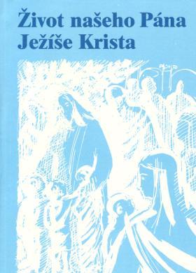 zpovědi a kalendářní údaje. Život našeho Pána Ježíše Krista Poutavý výklad základního obsahu evangelií otce Sávvy Nerudy.