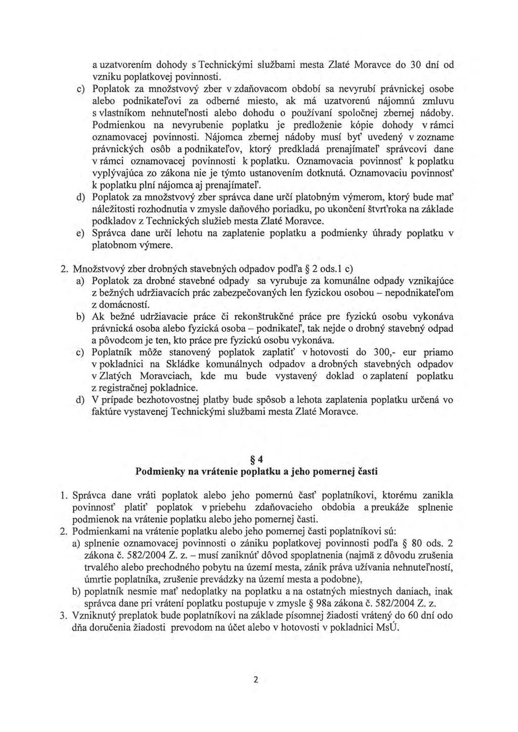 a uzatvorením dohody s Technickými službami mesta Zlaté Moravce do 30 dní od vzniku poplatkovej povinnosti.