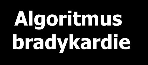 Ne Atropin 0,5 mg i.v. opakovat do max. dávky 3 mg Adrenalin 2 10 µg/min Alternativní farmaka nebo Transkutánní stimulace Ano Ano Riziko asystolie?