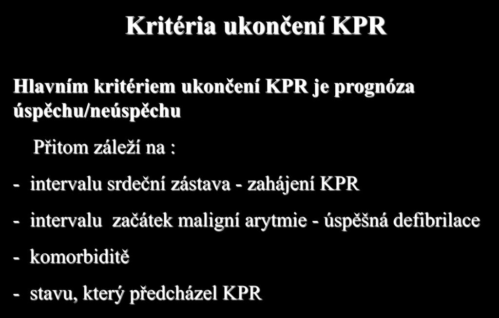 Kritéria ukončení KPR Hlavním kritériem ukončení KPR je prognóza úspěchu/neúspěchu Přitom záleží na : - intervalu srdeční