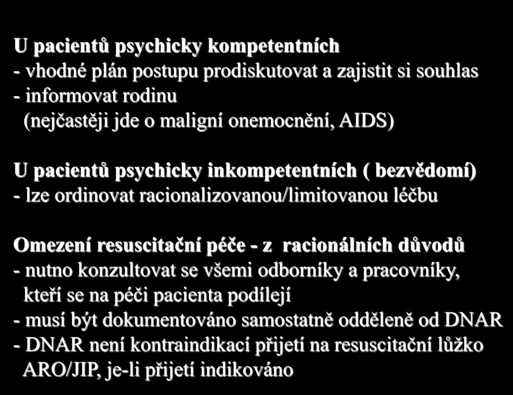 U pacientů psychicky kompetentních - vhodné plán postupu prodiskutovat a zajistit si souhlas - informovat rodinu (nejčastěji jde o maligní onemocnění, AIDS) U pacientů psychicky inkompetentních (