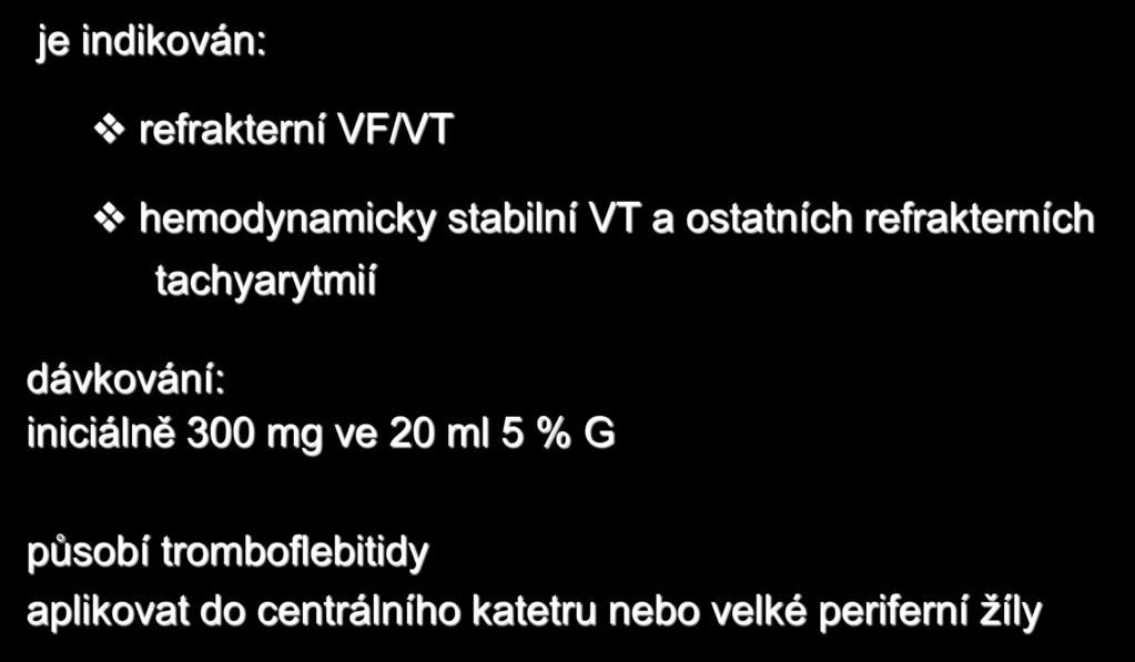 Amiodaron (2) je indikován: refrakterní VF/VT hemodynamicky stabilní VT a ostatních refrakterních tachyarytmií