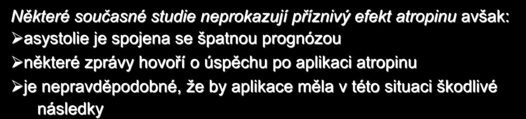 Atropin (2) Indikace asystolie bezpulzová elektrická aktivita (PEA) s frekvencí < 60 min sinusová, atriální nebo