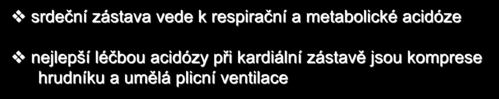 NaHCO 3 (1) srdeční zástava vede k respirační a metabolické acidóze nejlepší léčbou acidózy při kardiální zástavě jsou komprese hrudníku a umělá plicní ventilace Během KPR hodnoty ph < 7,1 nebo BE 10