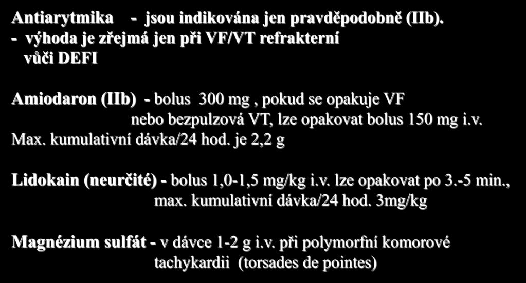 VF/VT - doporučené léky Antiarytmika - jsou indikována jen pravděpodobně (IIb).