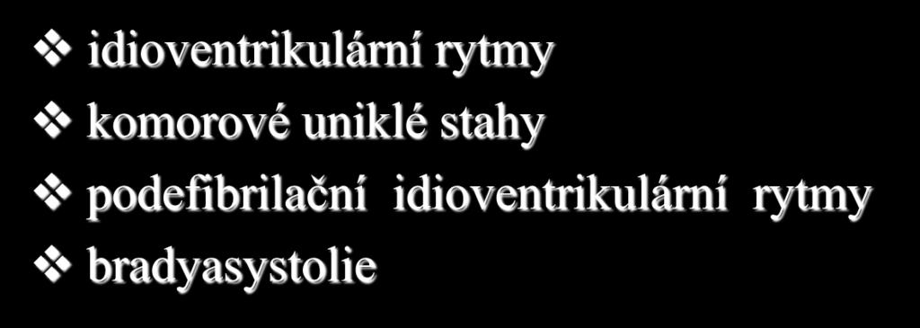 PEA (pulseless electrical activity) elektroaktivita bez hmatného pulsu pravidelná aktivita (elektromechanická disociace - EMD) heterogenní rytmy idioventrikulární