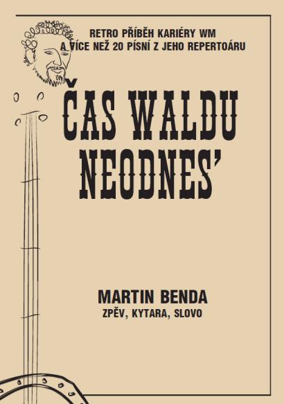 8. 9. 19:00 koncert Čas Waldu neodnes Martin Benda vypráví zajímavosti ze života Waldemara Matušky a zpívá písničky z jeho repertoáru Vstupné 80 Kč 12. 10. 30.