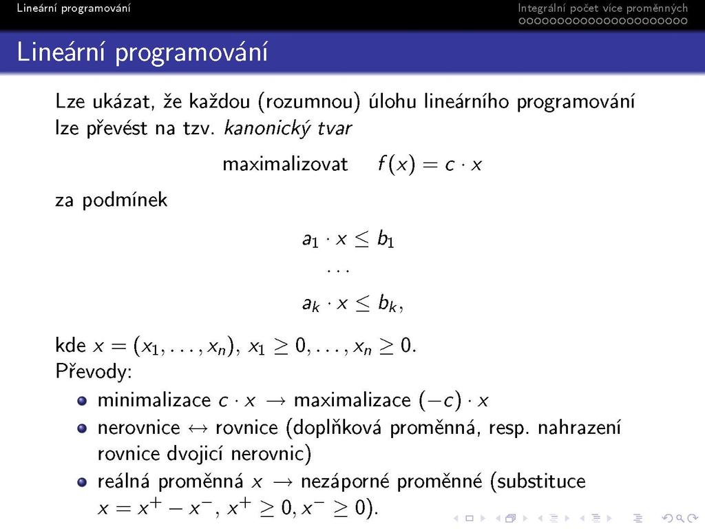 Lineární programovaní Integrálni počet vice proměnných oooooooooooooooooooooo Lze ukázat, že každou (rozumnou) úlohu lineárního programování lze převést na tzv.