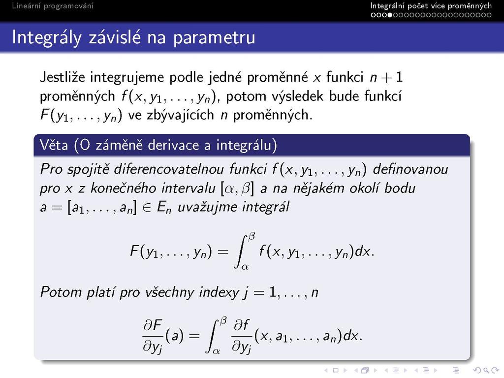 Jestliže integrujeme podle jedné proměnné x funkci n + 1 proměnných f(x,yi,...,y n ), potom výsledek bude funkcí F(yi,...,y n ) ve zbývajících n proměnných.