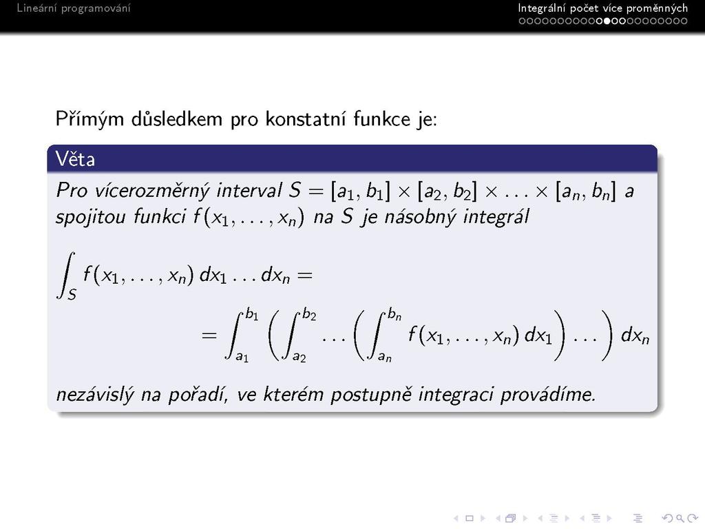 s Integrálni počet vice proměnných OOOOOOOOOOO0OOOOOOOOOO Přímým důsledkem pro konstatní funkce je: PBfl Pro vícerozměrný interval S = [a\, b\] x [32, 62] x.