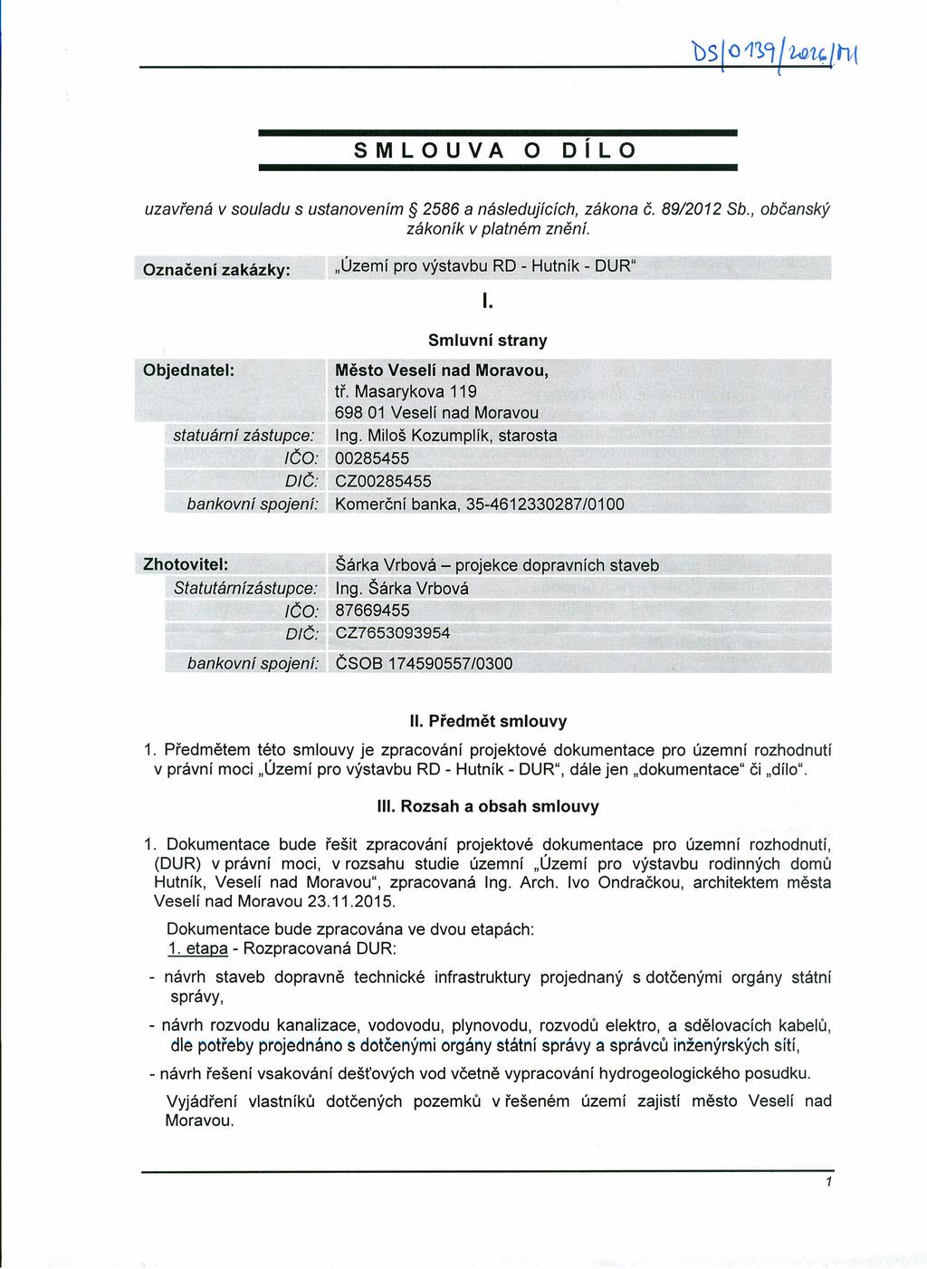 SMLOUVA o Ii o O uzavřená v souladu s ustanovením 2586 a následujících, zákona Č. 89/2012 Sb., občanský zákoník v platném znění. "Území pro výstavbu RD - Hutník - DUR" Označení zakázky: I.