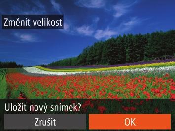 ) Úpravy statických snímků Úpravy snímků (= = ) jsou k dispozici jen tehdy, je-li na paměťové kartě dostatek volného místa. Změna velikosti snímků Můžete si uložit kopie snímků v nižším rozlišení.