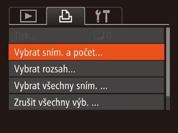 Nastavení tisku pro jednotlivé snímky Nastavení tisku pro rozsah snímků Vyberte položku [Vybrat sním. a počet Stiskněte tlačítko [ ], na kartě [ ] vyberte položku [Vybrat sním.