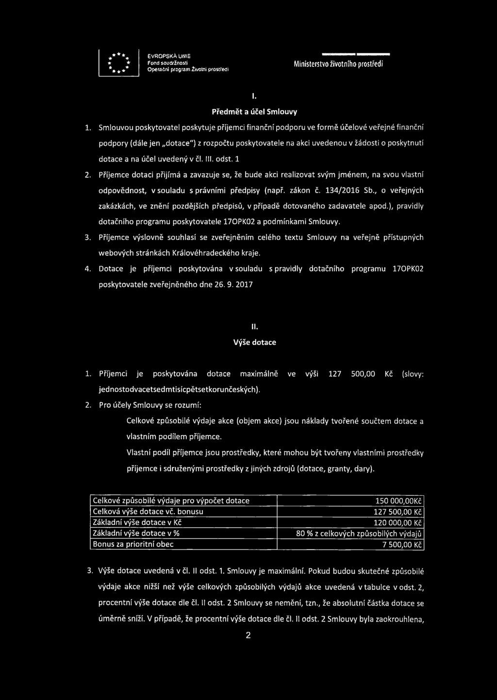 účel uvedený v čl. lil. odst. 1 2. Příjemce dotaci přijímá a zavazuje se, že bude akci realizovat svým jménem, na svou vlastní odpovědnost, v souladu správními předpisy (např. zákon č. 134/2016 Sb.