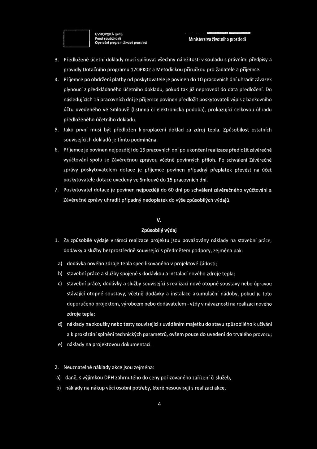 Příjemce po obdržení platby od poskytovatele je povinen do 10 pracovních dní uhradit závazek plynoucí z předkládaného účetního dokladu, pokud tak již neprovedl do data předložení.