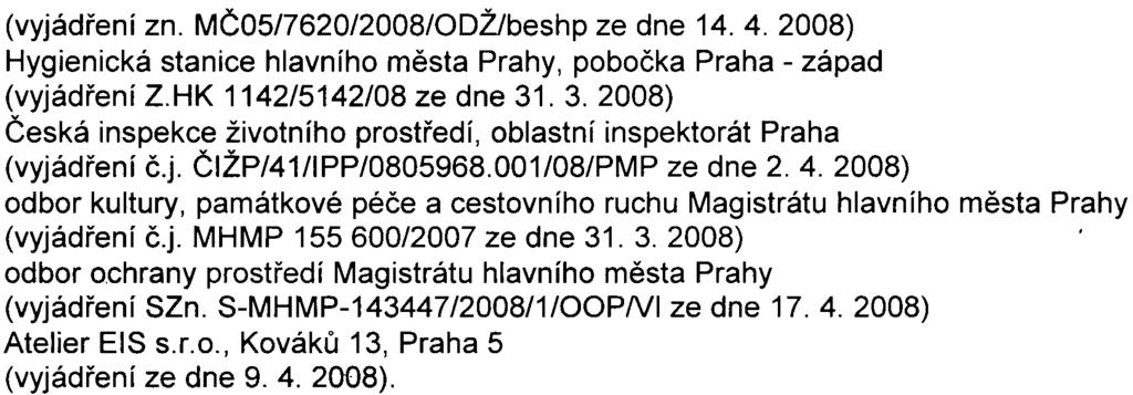 (vyjádøení zn. MÈ05/7620/2008/00ŽJbeshp ze dne 14.4.2008) Hygienická stanice hlavního mìsta Prahy, poboèka Praha - západ (vyjádøení Z.HK 1142/5142/08 ze dne 31