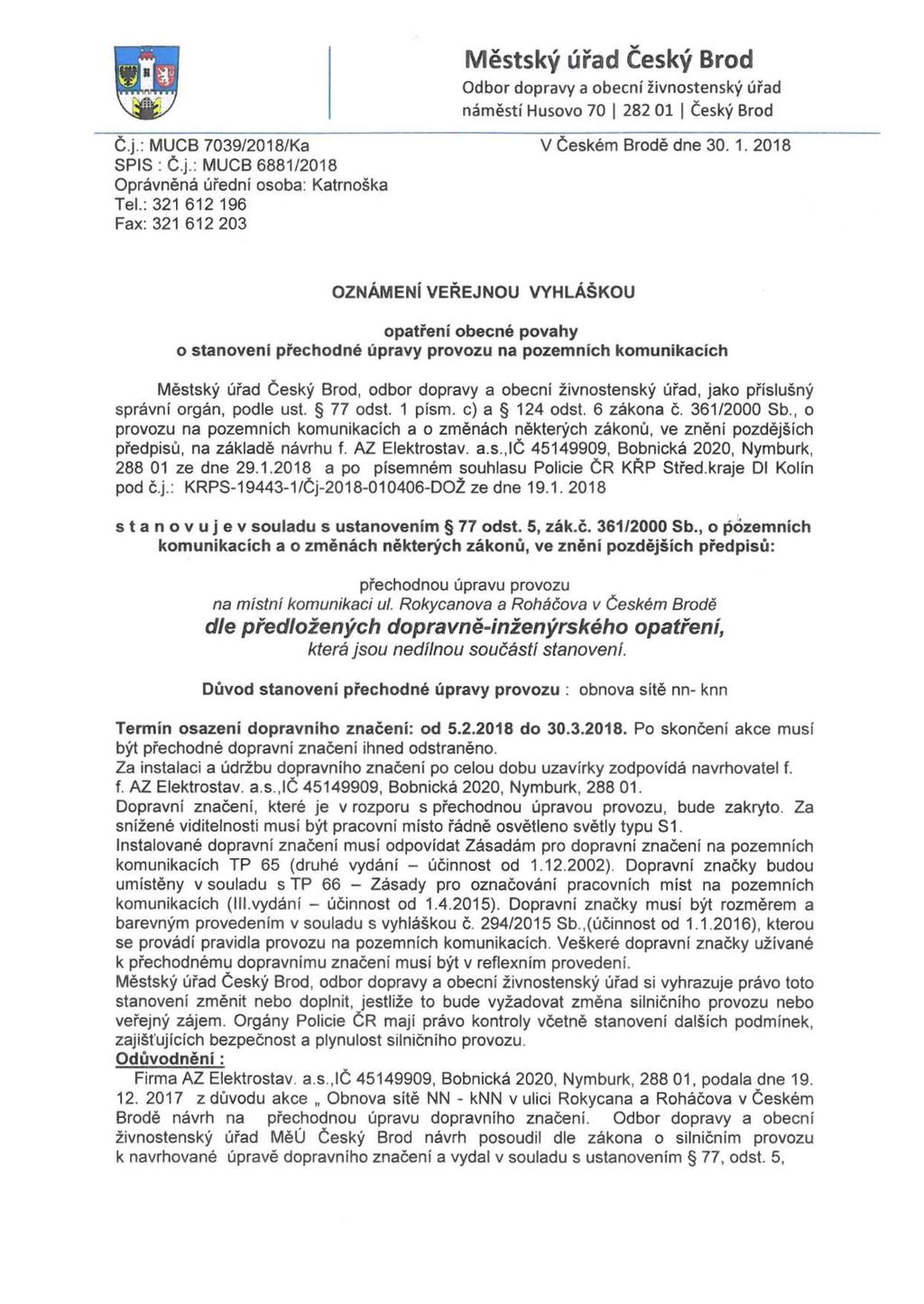 Městský úřad Český Brod Odbor dopravy a obecní živnostenský úřad náměstí Husovo 70 282 01 Český Brod Č.j.: MUCB 7039/2018/Ka V Českém Brodě dne 30.1. 2018 SPIS : Č.j.; MUCB 6881/2018 Oprávněná úřední osoba: Katrnoška Tel.