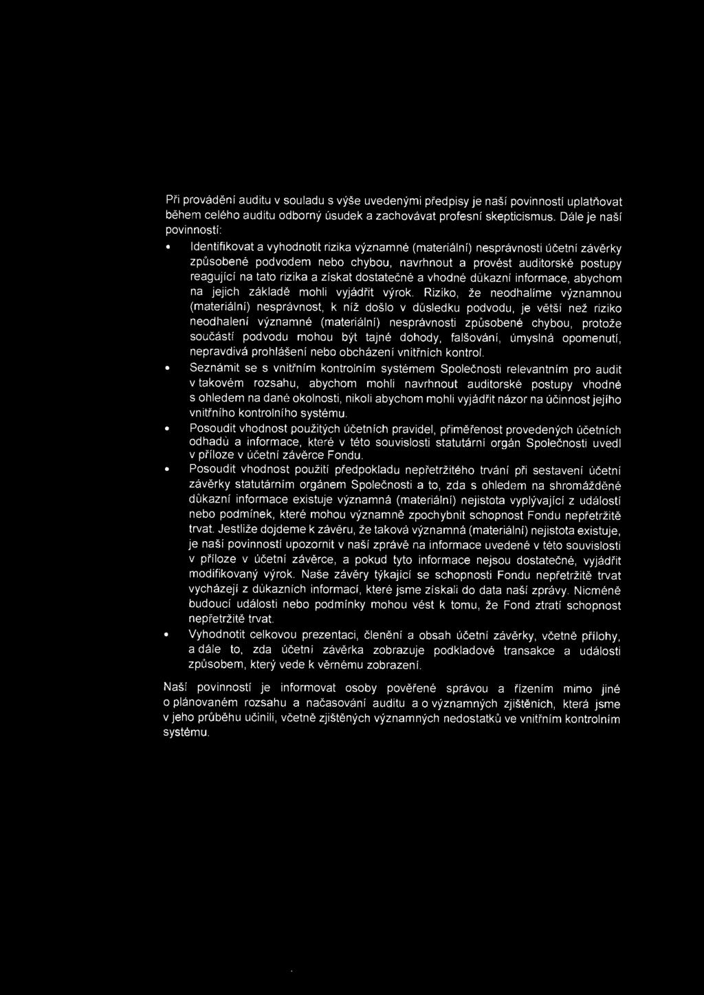 Pi'i provadenf auditu v souladu s vyse uvedenymi pi'edpisy je nasf povinnosti uplatnovat behem celeho auditu odborny usudek a zachovavat profesnf skepticismus.