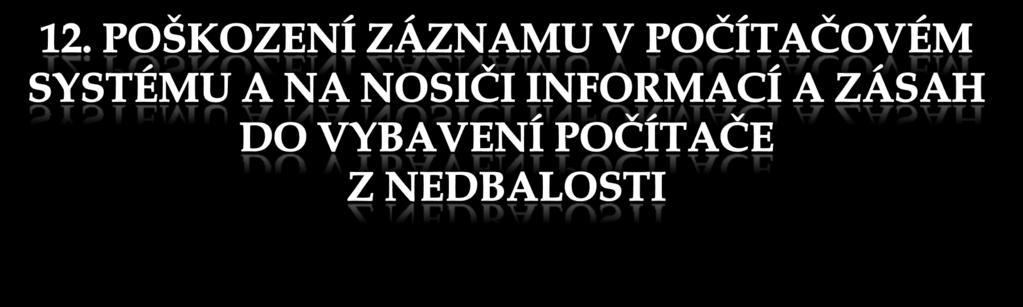 Kdo z hrubé nedbalosti porušením povinnosti vyplývající ze zaměstnání, povolání, postavení nebo funkce nebo uložené podle zákona nebo smluvně převzaté a) data uložená v počítačovém systému nebo na