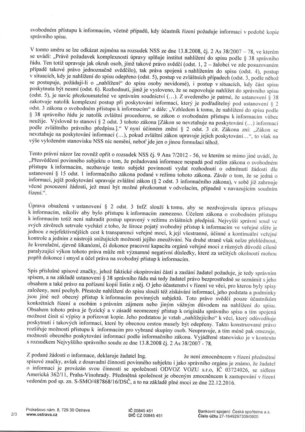 svobodnem pristupu k informacim, vicetne pripadu, kdy ucastnik rizeni po2aduje informaci v podobe kopie spravniho spisu. V tomto smeru se Ize odkazat zejmena na rozsudek NSS ze dne 13.8.2008, cj.