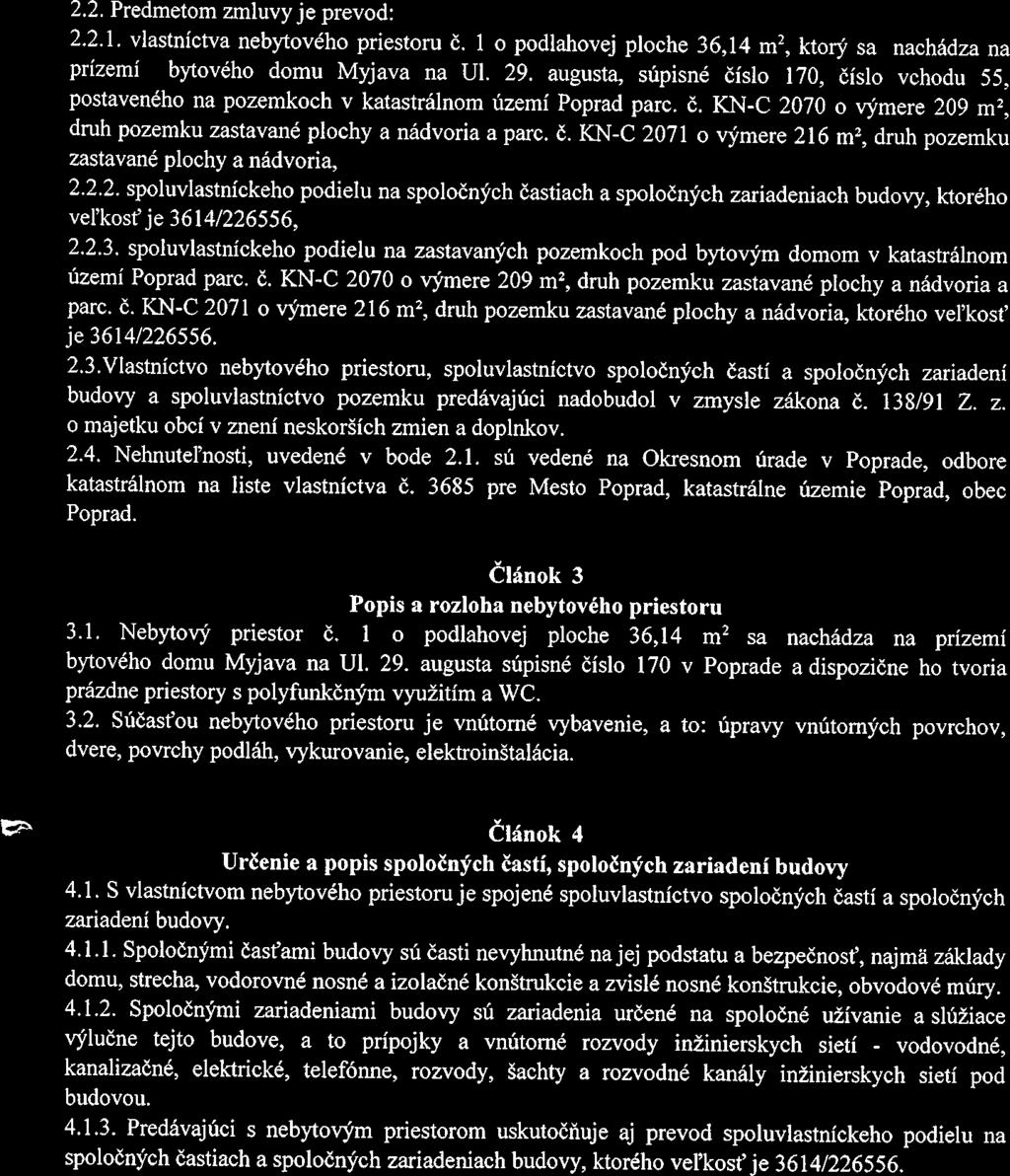 2.2. Predmetom zrnluvy je prevod: 2.2.1. vlastníctva nebytového priestoru Č. 1 o podlahovej ploche 36,14 rn2, ktorý sa nachádza na prízerní bytového domu Myjava na UI. 29.