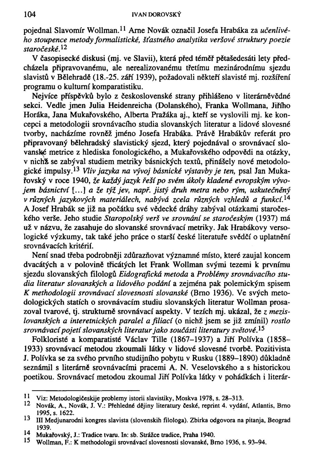 104 IVAN DOROVSKÝ pojednal Slavomír Wollman. 11 Ame Novák označil Josefa Hrabáka za učenlivého stoupence metody formalistické, šťastného analytika veršové struktury poezie staročeské.
