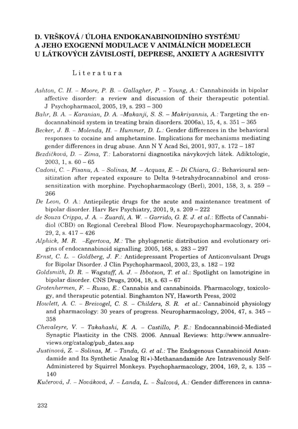 Literatura Ashton, C. H. - Moore, P. B. - Gallagher, P. - Young, A : Cannabinoids in bipolar affective disorder: a review and discussion of their therapeutic potential. J Psychopharmacol, 2005, 19, s.