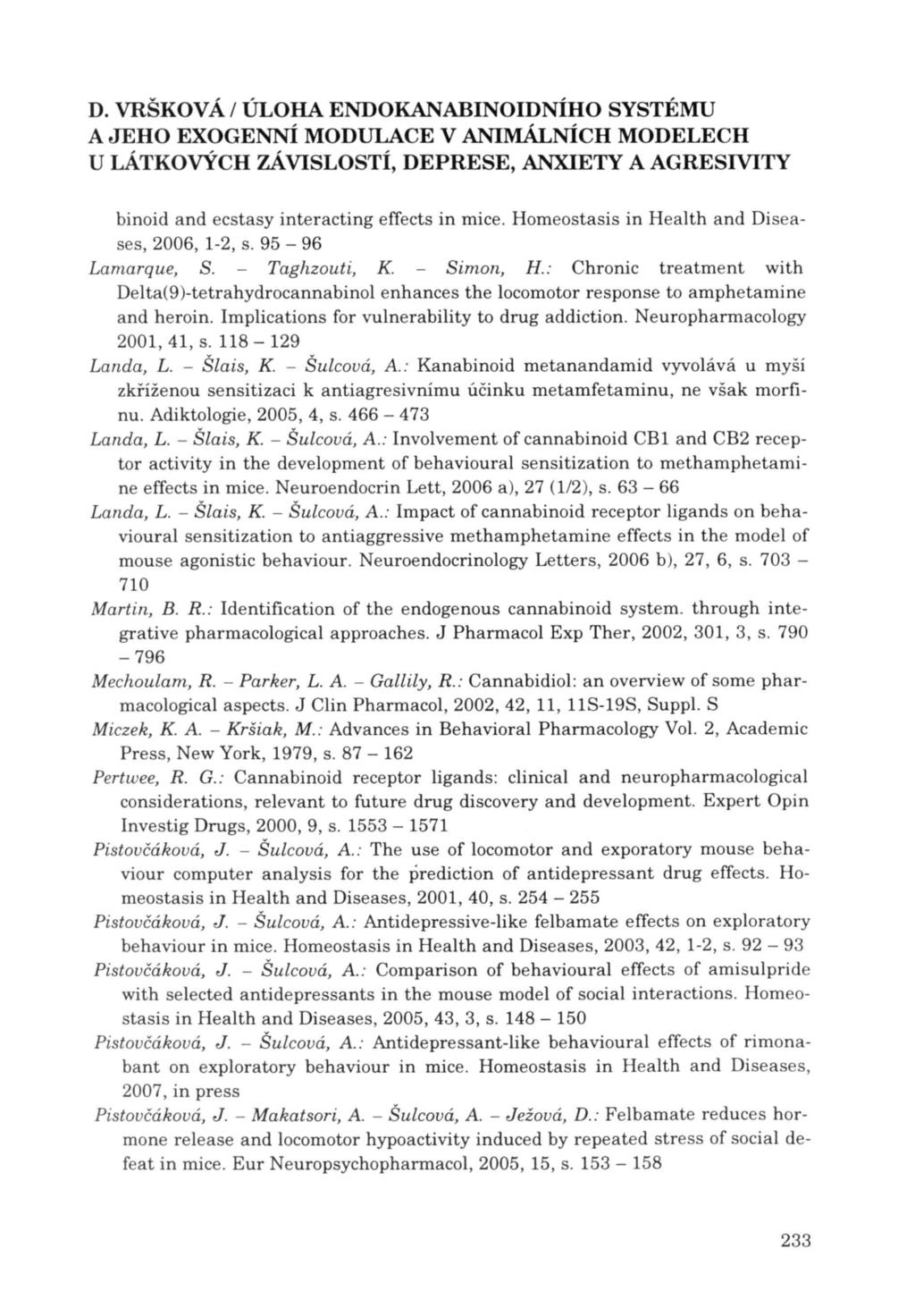 binoid and ecstasy interacting effects in mice. Homeostasis in Health and Diseases, 2006, 1-2, s. 95-96 Lamarque, S. Taghzouti, K. - Simon, H.