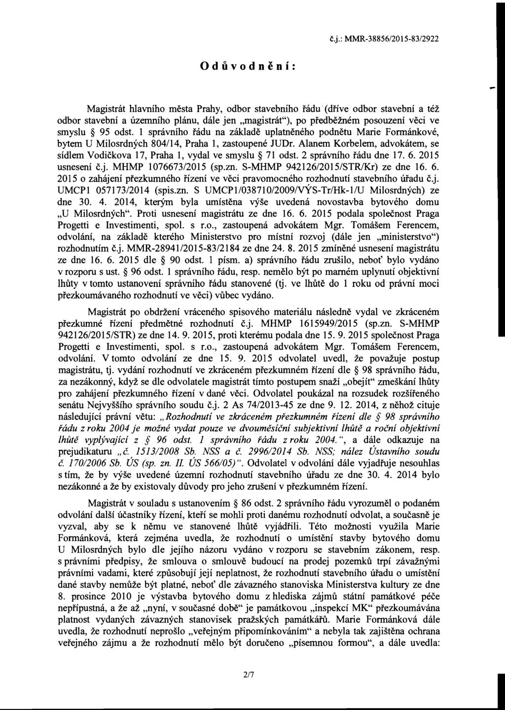 Oduvodneni: Magistnlt hlavniho mesta Prahy, odbor stavebniho radu(dfive odbor stavebni a tez odbor stavebni a uzemniho planu, dale jen "magistrat"), po predbeznem posouzeni veei ve smyslu 95 odst.