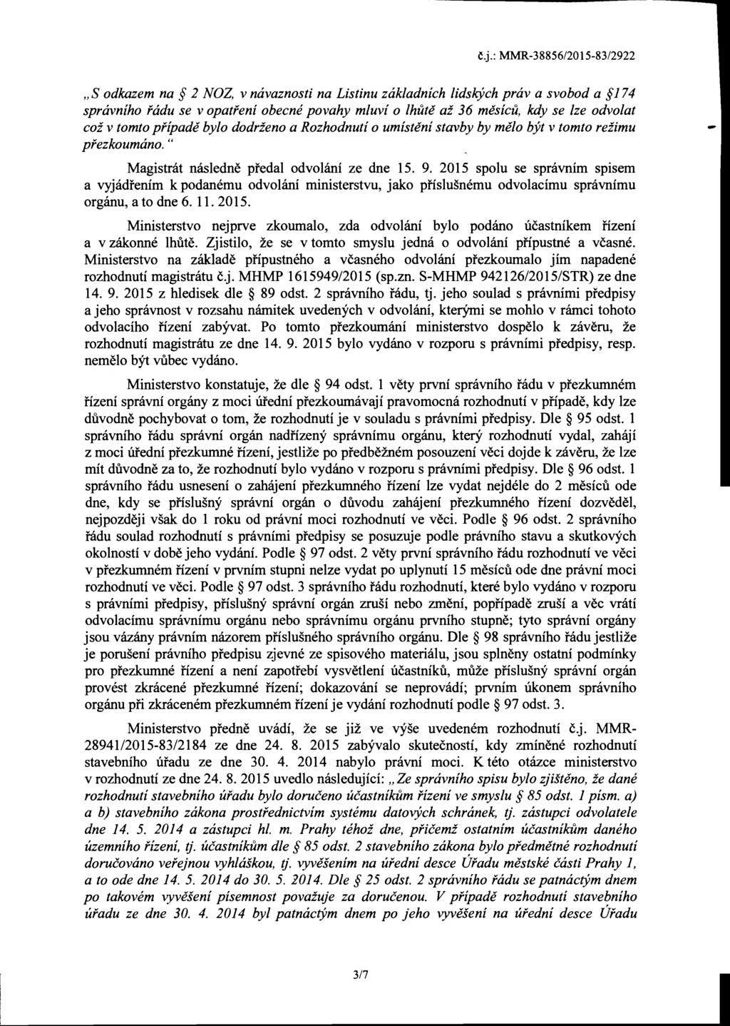 "S odkazem na 2 NOZ, v navaznosti na Listinu zakladnich Udskjch prav a svobod a 174 spravniho fadu se v opatfeni obecne povahy mluvi 0 hute ai 36 mesicu, kdy se ze odvolat coi v tomto pfipade bylo