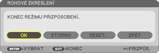 V takovém případě RESETUJTE opravené hodnoty a zvolte správné zkreslení. 6. Stiskněte tlačítko ENTER. 7. Pomocí tlačítek posouvejte okraj promítaného obrazu způsobem znázorněným v našem příkladu. 8.