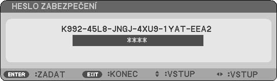 Zobrazí se obrazovka [HESLO ZABEZPEČENÍ]. 4. Zadejte své heslo a stiskněte tlačítko ENTER. Po zadání správného hesla bude funkce [ZABEZPEČENÍ] vypnuta.