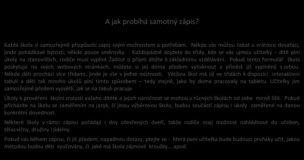 A jak probíhá samotný zápis? Každá škola si samozřejmě přizpůsobí zápis svým možnostem a potřebám. Někde vás můžou čekat u vrátnice deváťáci, jinde pohádkové bytosti, někde pouze směrovky.