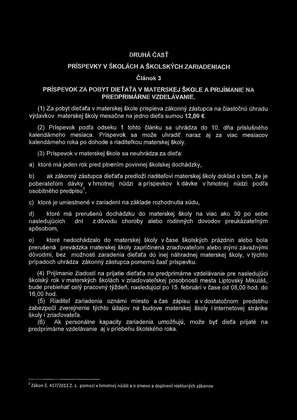 (2) Príspevok podl'a odseku 1 tohto článku sa uhrádza do 10. dňa příslušného kalendárneho mesiaca.