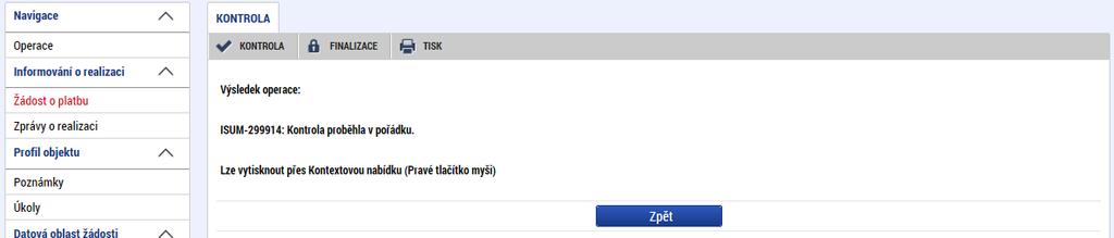 Pokud ŘO při administrativní kontrole zprávy o realizaci projektu a žádosti o platbu tuto skutečnost zjistí, vrátí zprávu o realizaci projektu spolu s žádostí o platbu příjemci k přepracování, tedy