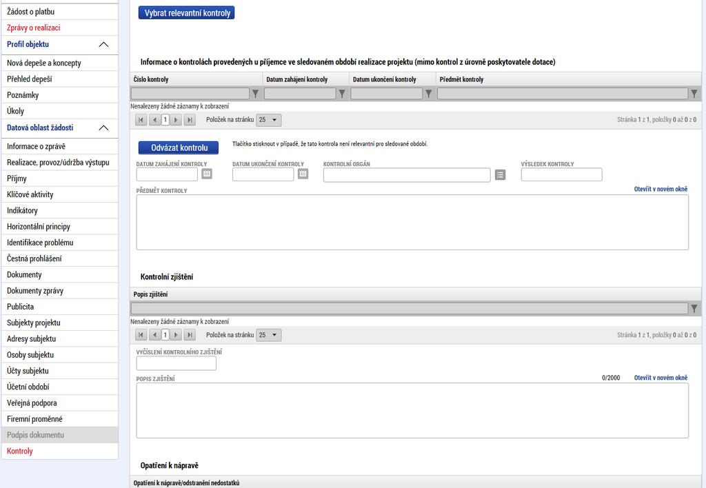 3.16 Záložka KONTROLY Platí, že příjemce je povinen informovat řídicí orgán o všech ukončených kontrolách/auditech 38 vztahujících se k realizaci projektu.