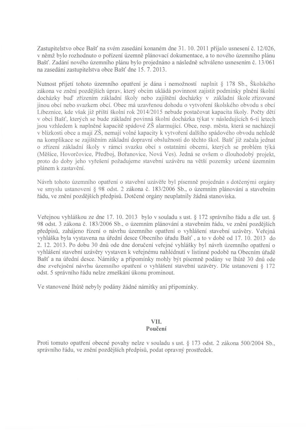 Zastupitelstvo obce Bašt' na svém zasedání konaném dne 31. 10. 2011 přijalo usnesení č. 12/026, v němž bylo rozhodnuto o pořízení územně plánovací dokumentace, a to nového územního plánu Bašt'.