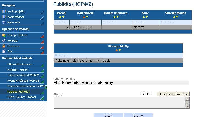 Přílohy MZ/HoP Záložka obsahuje seznam příloh dané Monitorovací zprávy/hlášení o pokorku, které je nutné předložit. Pořadí přílohy - údaj se doplní automaticky.