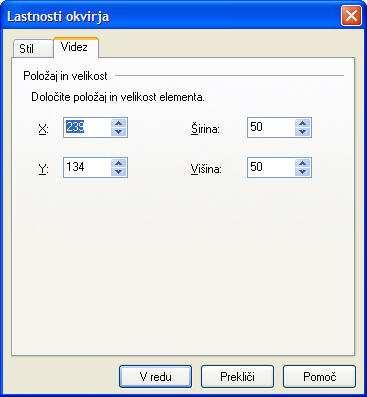 Pogovorno okno Lastnosti okvirja: Videz Lastnosti okvirja : Videz Položaj in velikost: Spremeni položaj in velikost elementa. X: Začetno mesto v vodoravni smeri. Y: Začetno mesto v navpični smeri.